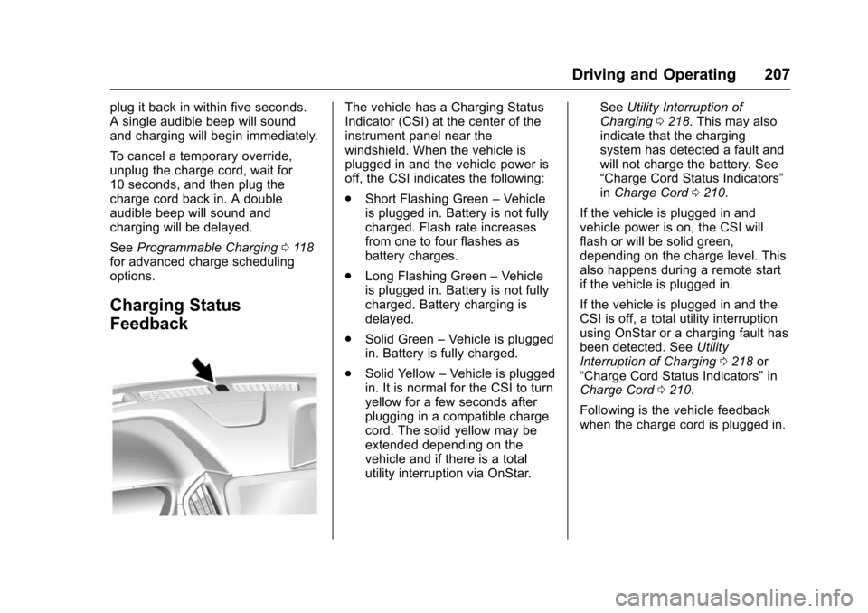 CHEVROLET VOLT 2016 2.G Owners Manual Chevrolet VOLT Owner Manual (GMNA-Localizing-U.S/Canada/Mexico-
9159388) - 2016 - crc - 5/20/15
Driving and Operating 207
plug it back in within five seconds.
A single audible beep will sound
and char