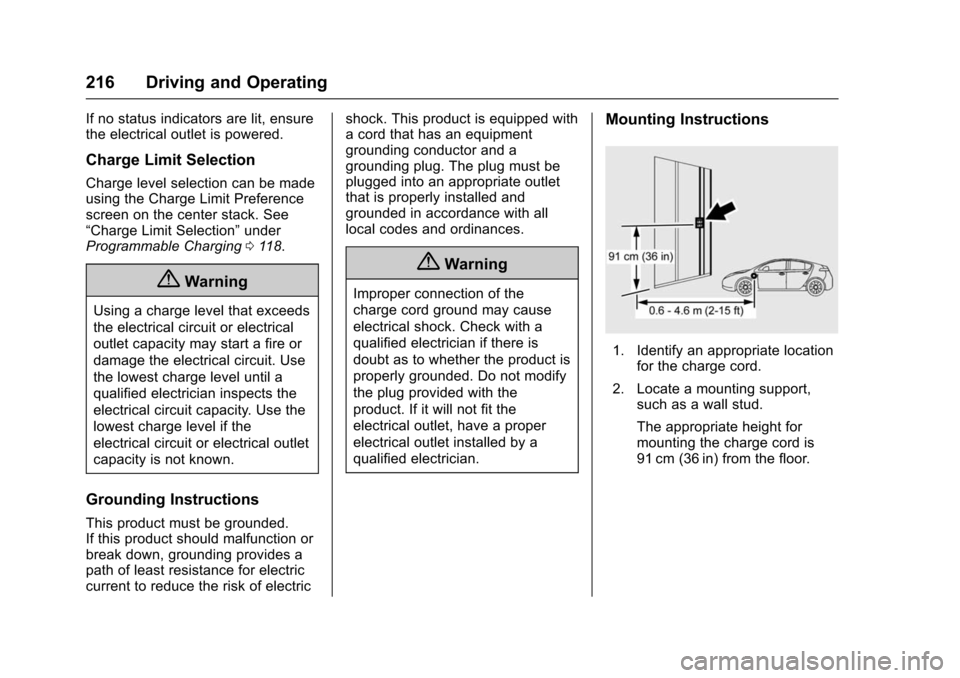 CHEVROLET VOLT 2016 2.G Owners Manual Chevrolet VOLT Owner Manual (GMNA-Localizing-U.S/Canada/Mexico-
9159388) - 2016 - crc - 5/20/15
216 Driving and Operating
If no status indicators are lit, ensure
the electrical outlet is powered.
Char