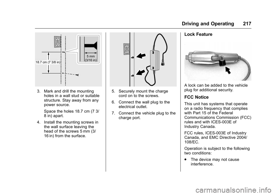 CHEVROLET VOLT 2016 2.G Owners Manual Chevrolet VOLT Owner Manual (GMNA-Localizing-U.S/Canada/Mexico-
9159388) - 2016 - crc - 5/20/15
Driving and Operating 217
3. Mark and drill the mountingholes in a wall stud or suitable
structure. Stay