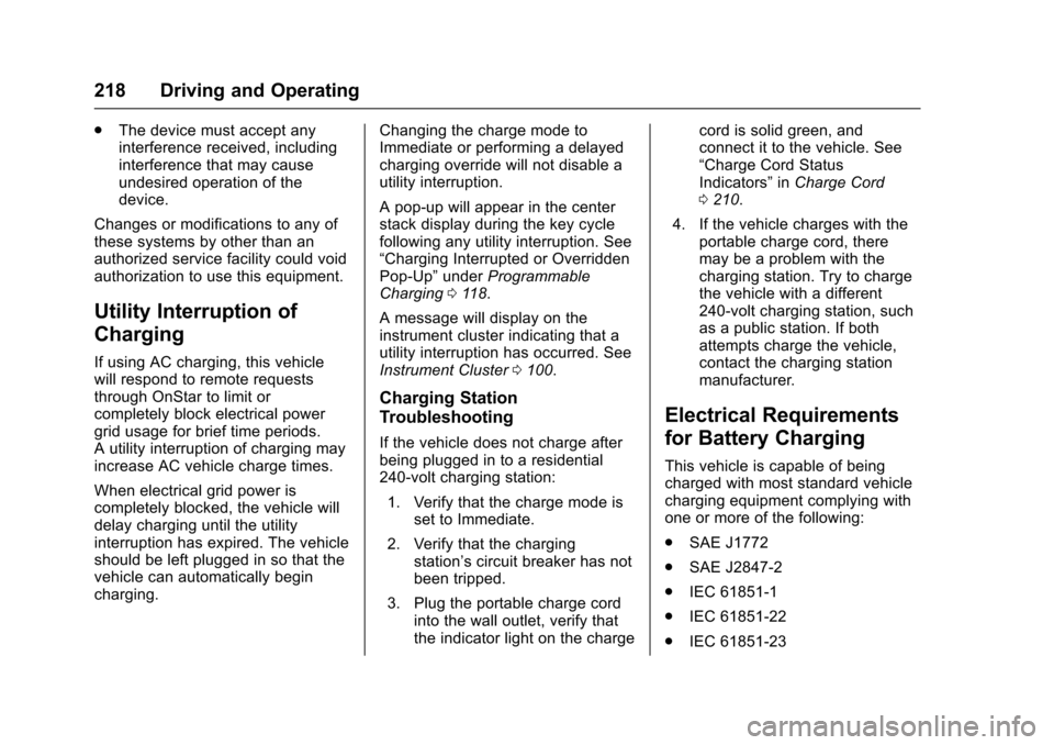 CHEVROLET VOLT 2016 2.G Owners Manual Chevrolet VOLT Owner Manual (GMNA-Localizing-U.S/Canada/Mexico-
9159388) - 2016 - crc - 5/20/15
218 Driving and Operating
.The device must accept any
interference received, including
interference that