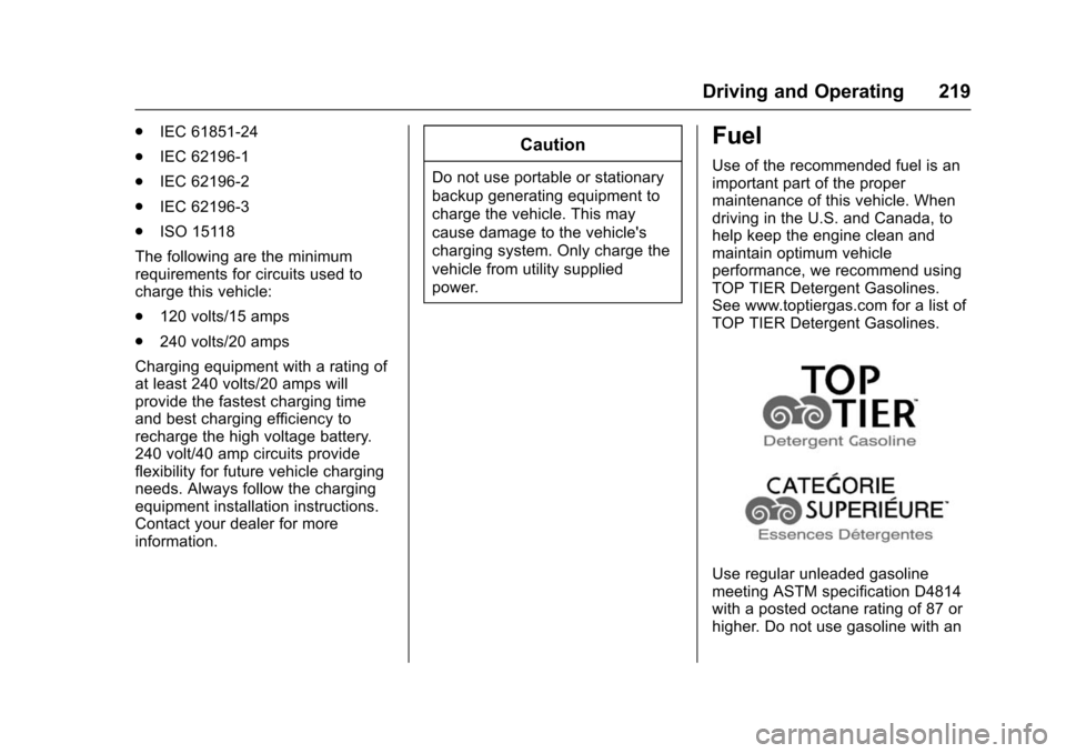 CHEVROLET VOLT 2016 2.G Service Manual Chevrolet VOLT Owner Manual (GMNA-Localizing-U.S/Canada/Mexico-
9159388) - 2016 - crc - 5/20/15
Driving and Operating 219
.IEC 61851-24
. IEC 62196-1
. IEC 62196-2
. IEC 62196-3
. ISO 15118
The follow