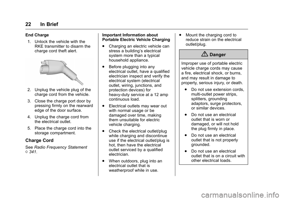 CHEVROLET VOLT 2016 2.G Owners Manual Chevrolet VOLT Owner Manual (GMNA-Localizing-U.S/Canada/Mexico-
9159388) - 2016 - crc - 5/20/15
22 In Brief
End Charge1. Unlock the vehicle with the RKE transmitter to disarm the
charge cord theft ale