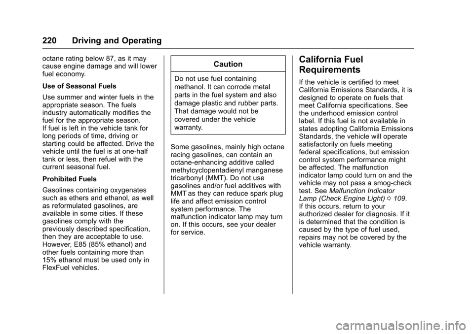 CHEVROLET VOLT 2016 2.G Service Manual Chevrolet VOLT Owner Manual (GMNA-Localizing-U.S/Canada/Mexico-
9159388) - 2016 - crc - 5/20/15
220 Driving and Operating
octane rating below 87, as it may
cause engine damage and will lower
fuel econ