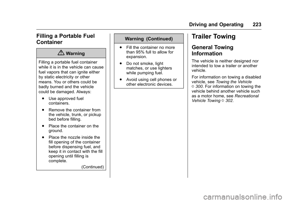 CHEVROLET VOLT 2016 2.G Owners Manual Chevrolet VOLT Owner Manual (GMNA-Localizing-U.S/Canada/Mexico-
9159388) - 2016 - crc - 5/20/15
Driving and Operating 223
Filling a Portable Fuel
Container
{Warning
Filling a portable fuel container
w