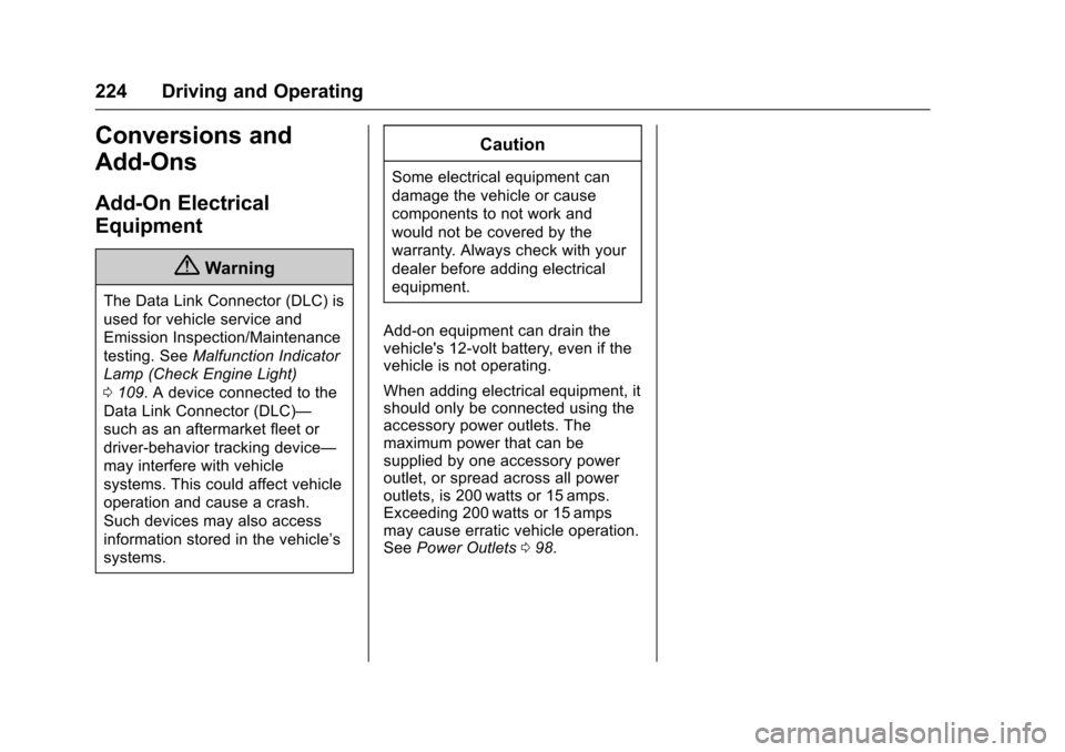 CHEVROLET VOLT 2016 2.G Workshop Manual Chevrolet VOLT Owner Manual (GMNA-Localizing-U.S/Canada/Mexico-
9159388) - 2016 - crc - 5/20/15
224 Driving and Operating
Conversions and
Add-Ons
Add-On Electrical
Equipment
{Warning
The Data Link Con
