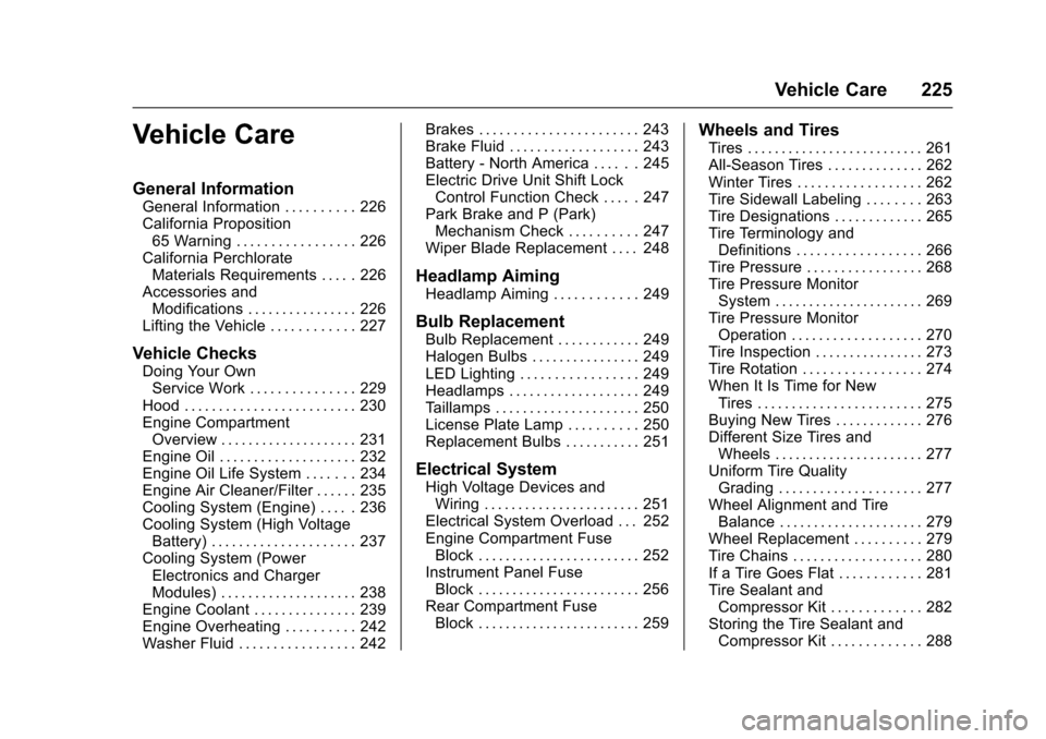 CHEVROLET VOLT 2016 2.G Owners Manual Chevrolet VOLT Owner Manual (GMNA-Localizing-U.S/Canada/Mexico-
9159388) - 2016 - crc - 5/20/15
Vehicle Care 225
Vehicle Care
General Information
General Information . . . . . . . . . . 226
California CHEVROLET VOLT 2016 2.G Owners Manual Chevrolet VOLT Owner Manual (GMNA-Localizing-U.S/Canada/Mexico-
9159388) - 2016 - crc - 5/20/15
Vehicle Care 225
Vehicle Care
General Information
General Information . . . . . . . . . . 226
California
