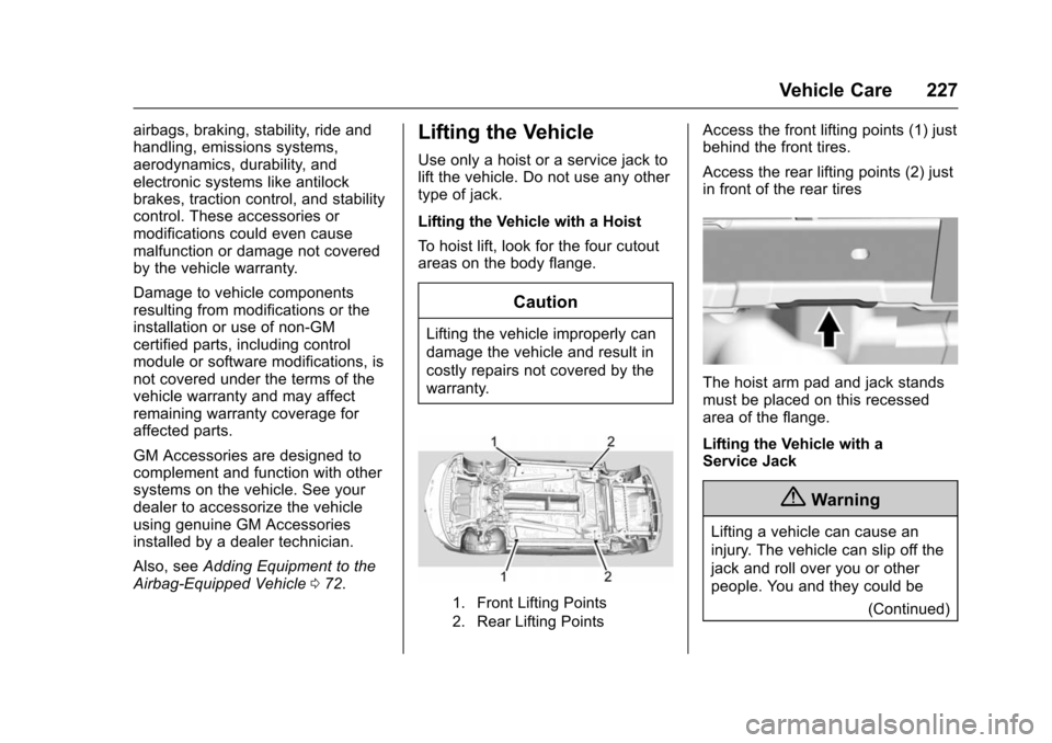 CHEVROLET VOLT 2016 2.G User Guide Chevrolet VOLT Owner Manual (GMNA-Localizing-U.S/Canada/Mexico-
9159388) - 2016 - crc - 5/20/15
Vehicle Care 227
airbags, braking, stability, ride and
handling, emissions systems,
aerodynamics, durabi