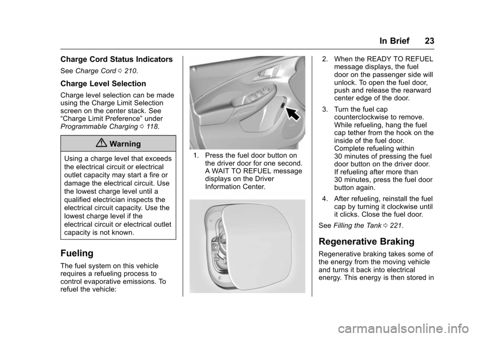 CHEVROLET VOLT 2016 2.G Owners Manual Chevrolet VOLT Owner Manual (GMNA-Localizing-U.S/Canada/Mexico-
9159388) - 2016 - crc - 5/20/15
In Brief 23
Charge Cord Status Indicators
SeeCharge Cord 0210.
Charge Level Selection
Charge level selec
