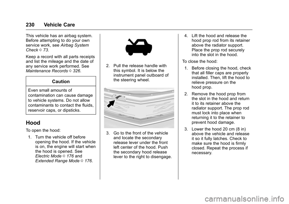 CHEVROLET VOLT 2016 2.G Owners Manual Chevrolet VOLT Owner Manual (GMNA-Localizing-U.S/Canada/Mexico-
9159388) - 2016 - crc - 5/20/15
230 Vehicle Care
This vehicle has an airbag system.
Before attempting to do your own
service work, seeAi