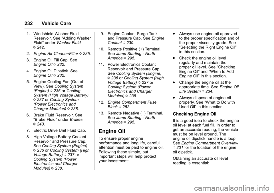 CHEVROLET VOLT 2016 2.G Owners Manual Chevrolet VOLT Owner Manual (GMNA-Localizing-U.S/Canada/Mexico-
9159388) - 2016 - crc - 5/20/15
232 Vehicle Care
1. Windshield Washer FluidReservoir. See “Adding Washer
Fluid” under Washer Fluid
0