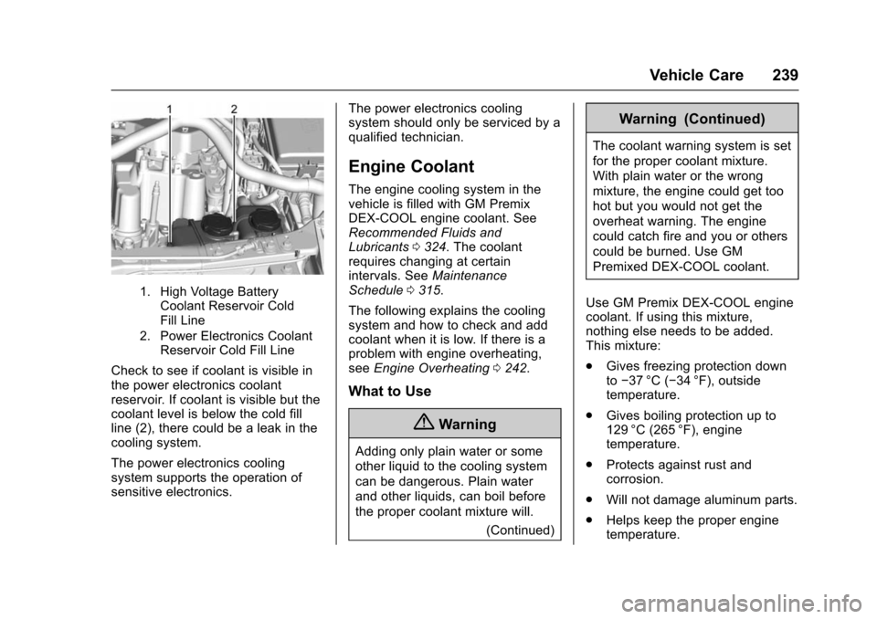 CHEVROLET VOLT 2016 2.G User Guide Chevrolet VOLT Owner Manual (GMNA-Localizing-U.S/Canada/Mexico-
9159388) - 2016 - crc - 5/20/15
Vehicle Care 239
1. High Voltage BatteryCoolant Reservoir Cold
Fill Line
2. Power Electronics Coolant Re