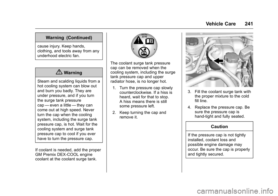 CHEVROLET VOLT 2016 2.G Repair Manual Chevrolet VOLT Owner Manual (GMNA-Localizing-U.S/Canada/Mexico-
9159388) - 2016 - crc - 5/20/15
Vehicle Care 241
Warning (Continued)
cause injury. Keep hands,
clothing, and tools away from any
underho