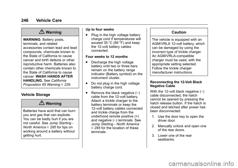 CHEVROLET VOLT 2016 2.G Owners Manual Chevrolet VOLT Owner Manual (GMNA-Localizing-U.S/Canada/Mexico-
9159388) - 2016 - crc - 5/20/15
246 Vehicle Care
{Warning
WARNING:Battery posts,
terminals, and related
accessories contain lead and lea