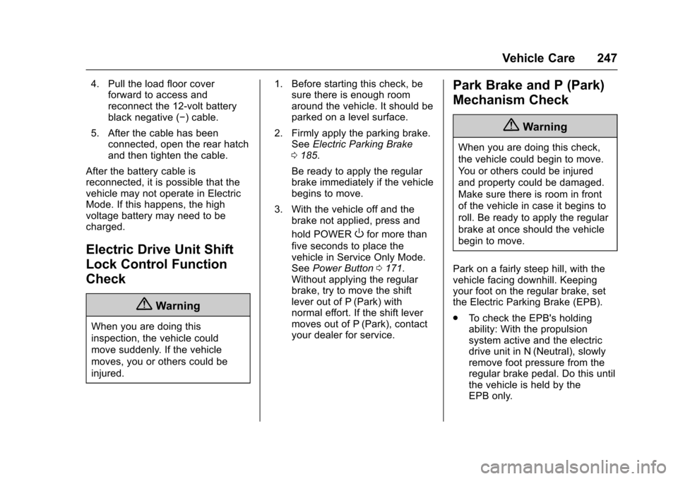 CHEVROLET VOLT 2016 2.G Owners Manual Chevrolet VOLT Owner Manual (GMNA-Localizing-U.S/Canada/Mexico-
9159388) - 2016 - crc - 5/20/15
Vehicle Care 247
4. Pull the load floor coverforward to access and
reconnect the 12-volt battery
black n
