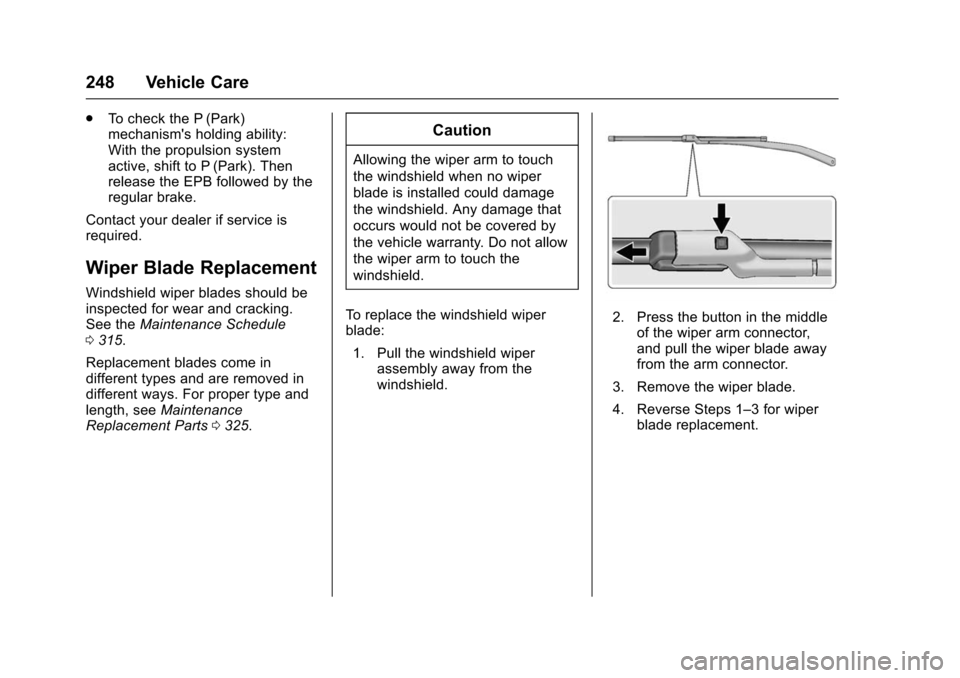 CHEVROLET VOLT 2016 2.G Owners Manual Chevrolet VOLT Owner Manual (GMNA-Localizing-U.S/Canada/Mexico-
9159388) - 2016 - crc - 5/20/15
248 Vehicle Care
.To check the P (Park)
mechanisms holding ability:
With the propulsion system
active, 