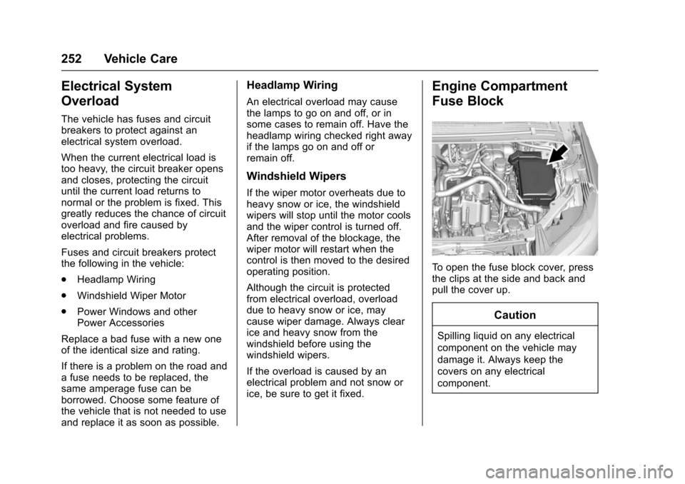 CHEVROLET VOLT 2016 2.G Owners Manual Chevrolet VOLT Owner Manual (GMNA-Localizing-U.S/Canada/Mexico-
9159388) - 2016 - crc - 5/20/15
252 Vehicle Care
Electrical System
Overload
The vehicle has fuses and circuit
breakers to protect agains