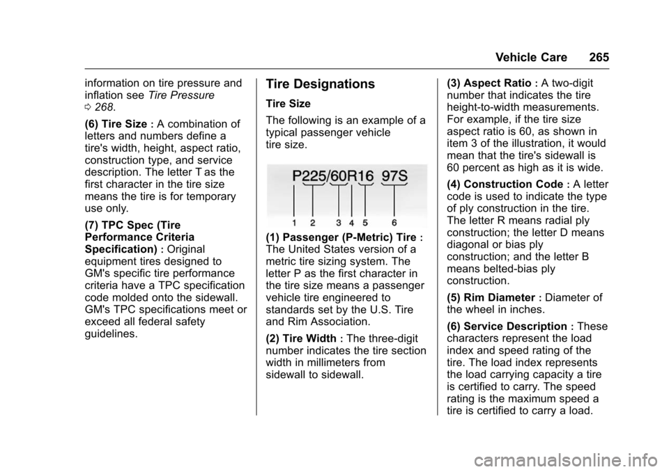 CHEVROLET VOLT 2016 2.G User Guide Chevrolet VOLT Owner Manual (GMNA-Localizing-U.S/Canada/Mexico-
9159388) - 2016 - crc - 5/20/15
Vehicle Care 265
information on tire pressure and
inflation seeTire Pressure
0 268.
(6) Tire Size
:A com