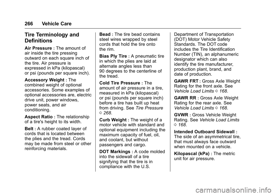 CHEVROLET VOLT 2016 2.G Owners Manual Chevrolet VOLT Owner Manual (GMNA-Localizing-U.S/Canada/Mexico-
9159388) - 2016 - crc - 5/20/15
266 Vehicle Care
Tire Terminology and
Definitions
Air Pressure:The amount of
air inside the tire pressin