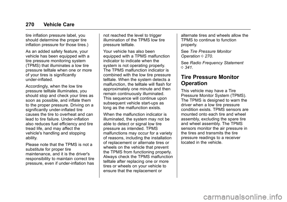 CHEVROLET VOLT 2016 2.G User Guide Chevrolet VOLT Owner Manual (GMNA-Localizing-U.S/Canada/Mexico-
9159388) - 2016 - crc - 5/20/15
270 Vehicle Care
tire inflation pressure label, you
should determine the proper tire
inflation pressure 