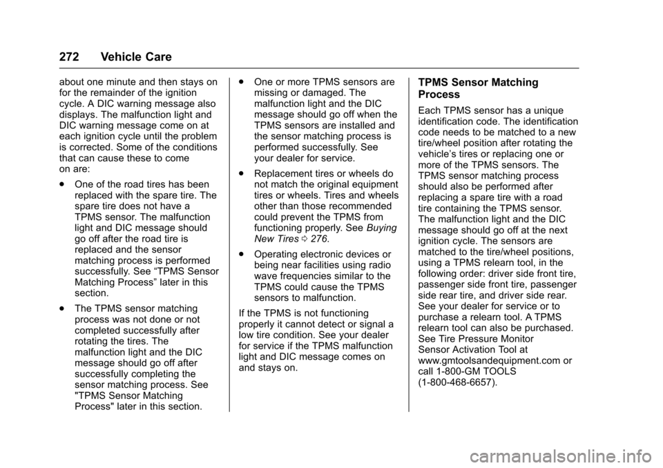 CHEVROLET VOLT 2016 2.G Owners Manual Chevrolet VOLT Owner Manual (GMNA-Localizing-U.S/Canada/Mexico-
9159388) - 2016 - crc - 5/20/15
272 Vehicle Care
about one minute and then stays on
for the remainder of the ignition
cycle. A DIC warni