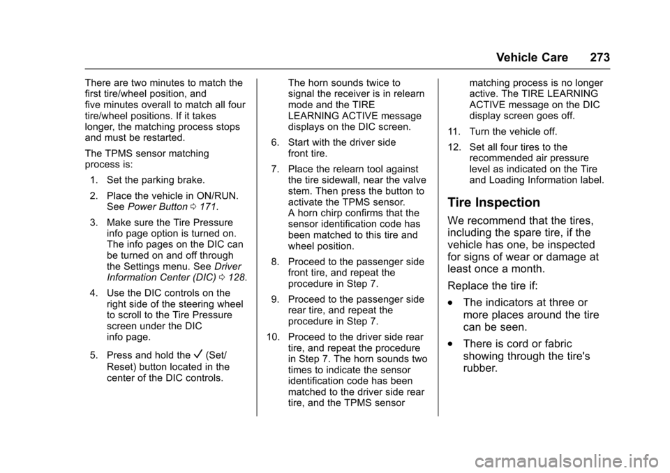 CHEVROLET VOLT 2016 2.G Owners Manual Chevrolet VOLT Owner Manual (GMNA-Localizing-U.S/Canada/Mexico-
9159388) - 2016 - crc - 5/20/15
Vehicle Care 273
There are two minutes to match the
first tire/wheel position, and
five minutes overall 