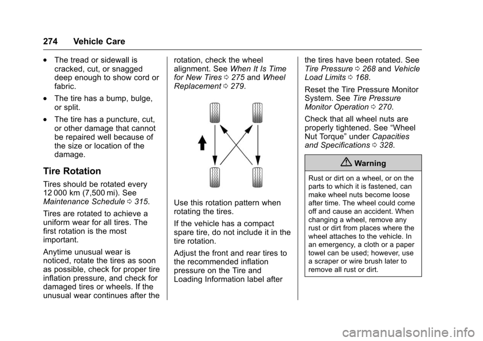CHEVROLET VOLT 2016 2.G Owners Manual Chevrolet VOLT Owner Manual (GMNA-Localizing-U.S/Canada/Mexico-
9159388) - 2016 - crc - 5/20/15
274 Vehicle Care
.The tread or sidewall is
cracked, cut, or snagged
deep enough to show cord or
fabric.
