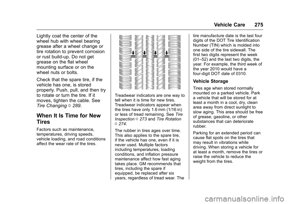 CHEVROLET VOLT 2016 2.G Owners Manual Chevrolet VOLT Owner Manual (GMNA-Localizing-U.S/Canada/Mexico-
9159388) - 2016 - crc - 5/20/15
Vehicle Care 275
Lightly coat the center of the
wheel hub with wheel bearing
grease after a wheel change