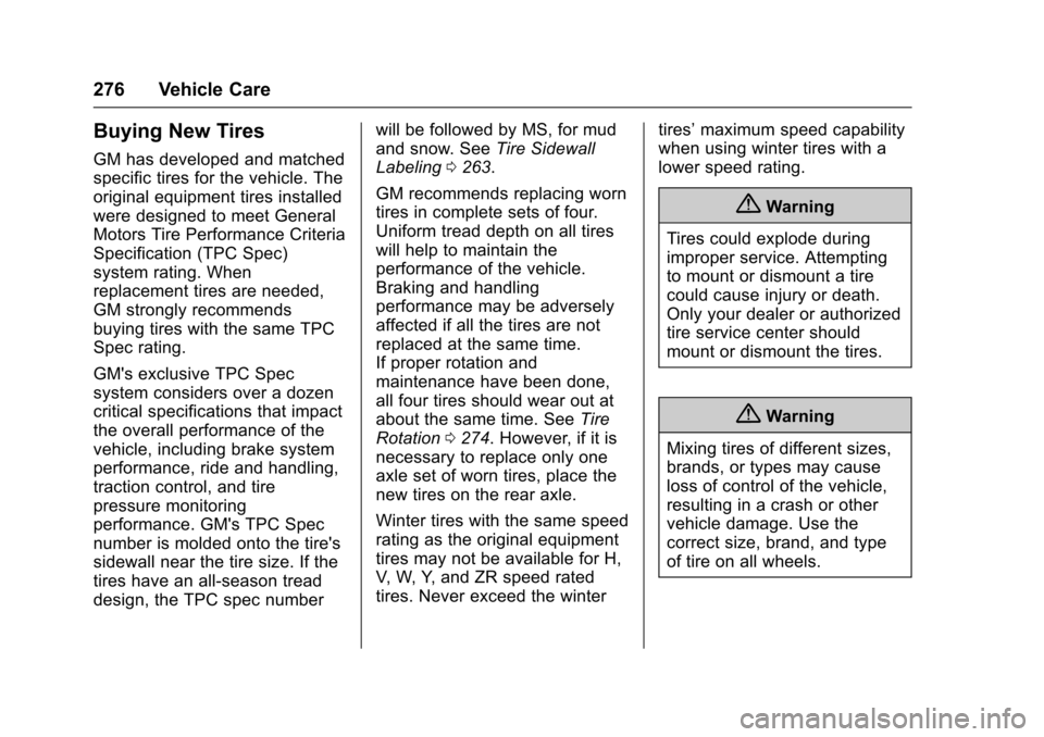 CHEVROLET VOLT 2016 2.G Owners Manual Chevrolet VOLT Owner Manual (GMNA-Localizing-U.S/Canada/Mexico-
9159388) - 2016 - crc - 5/20/15
276 Vehicle Care
Buying New Tires
GM has developed and matched
specific tires for the vehicle. The
origi