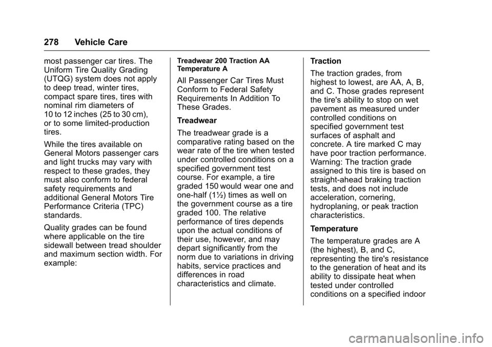 CHEVROLET VOLT 2016 2.G Owners Manual Chevrolet VOLT Owner Manual (GMNA-Localizing-U.S/Canada/Mexico-
9159388) - 2016 - crc - 5/20/15
278 Vehicle Care
most passenger car tires. The
Uniform Tire Quality Grading
(UTQG) system does not apply