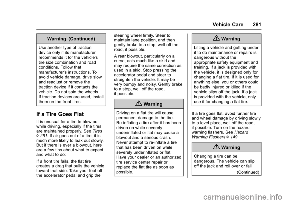 CHEVROLET VOLT 2016 2.G Owners Manual Chevrolet VOLT Owner Manual (GMNA-Localizing-U.S/Canada/Mexico-
9159388) - 2016 - crc - 5/20/15
Vehicle Care 281
Warning (Continued)
Use another type of traction
device only if its manufacturer
recomm CHEVROLET VOLT 2016 2.G Owners Manual Chevrolet VOLT Owner Manual (GMNA-Localizing-U.S/Canada/Mexico-
9159388) - 2016 - crc - 5/20/15
Vehicle Care 281
Warning (Continued)
Use another type of traction
device only if its manufacturer
recomm
