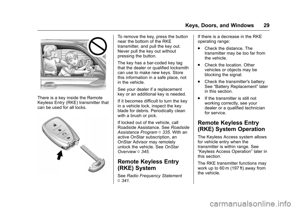 CHEVROLET VOLT 2016 2.G Owners Manual Chevrolet VOLT Owner Manual (GMNA-Localizing-U.S/Canada/Mexico-
9159388) - 2016 - crc - 5/20/15
Keys, Doors, and Windows 29
There is a key inside the Remote
Keyless Entry (RKE) transmitter that
can be