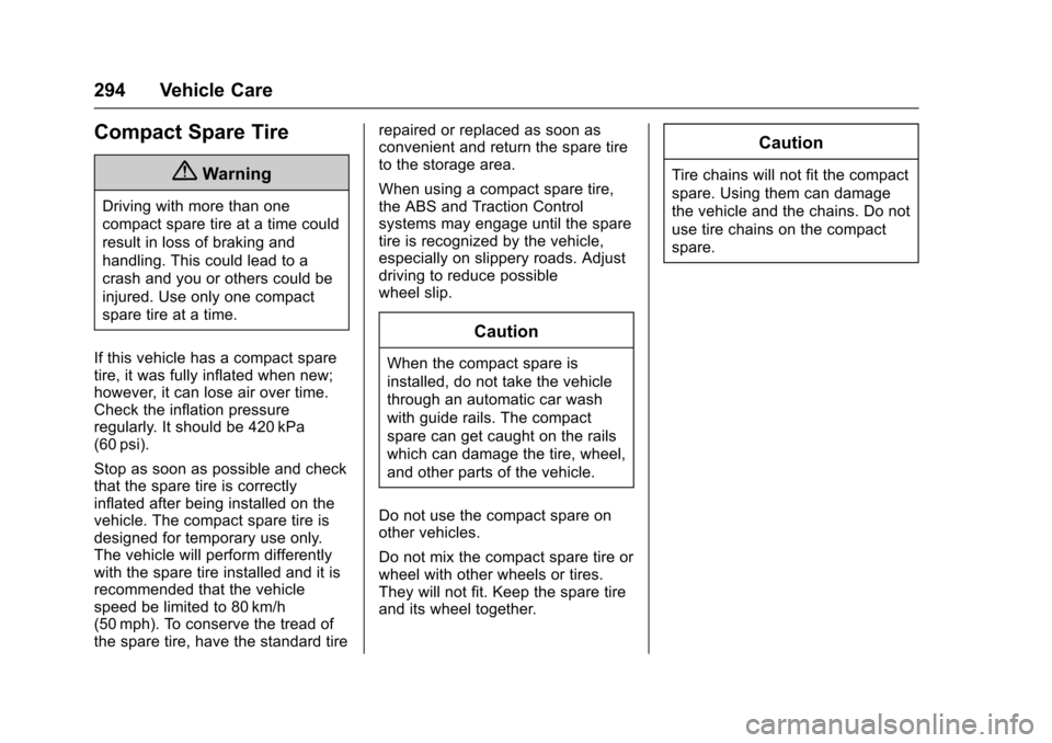 CHEVROLET VOLT 2016 2.G Owners Manual Chevrolet VOLT Owner Manual (GMNA-Localizing-U.S/Canada/Mexico-
9159388) - 2016 - crc - 5/20/15
294 Vehicle Care
Compact Spare Tire
{Warning
Driving with more than one
compact spare tire at a time cou