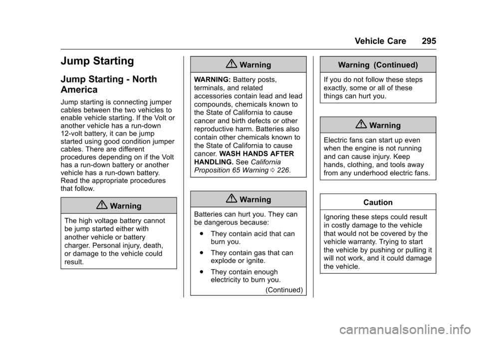 CHEVROLET VOLT 2016 2.G Owners Manual Chevrolet VOLT Owner Manual (GMNA-Localizing-U.S/Canada/Mexico-
9159388) - 2016 - crc - 5/20/15
Vehicle Care 295
Jump Starting
Jump Starting - North
America
Jump starting is connecting jumper
cables b