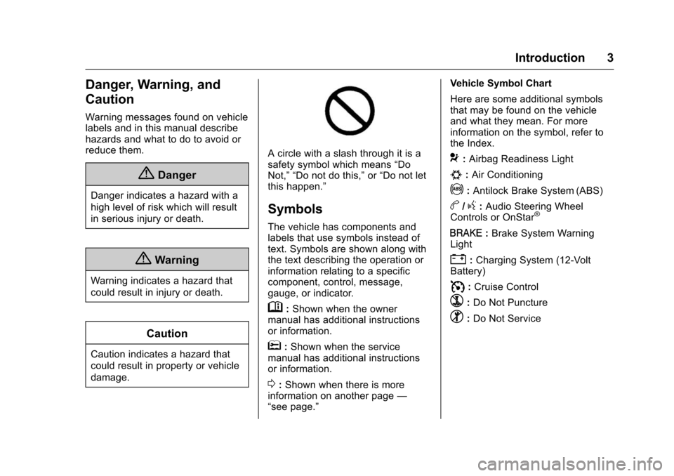 CHEVROLET VOLT 2016 2.G Owners Manual Chevrolet VOLT Owner Manual (GMNA-Localizing-U.S/Canada/Mexico-
9159388) - 2016 - crc - 5/20/15
Introduction 3
Danger, Warning, and
Caution
Warning messages found on vehicle
labels and in this manual 