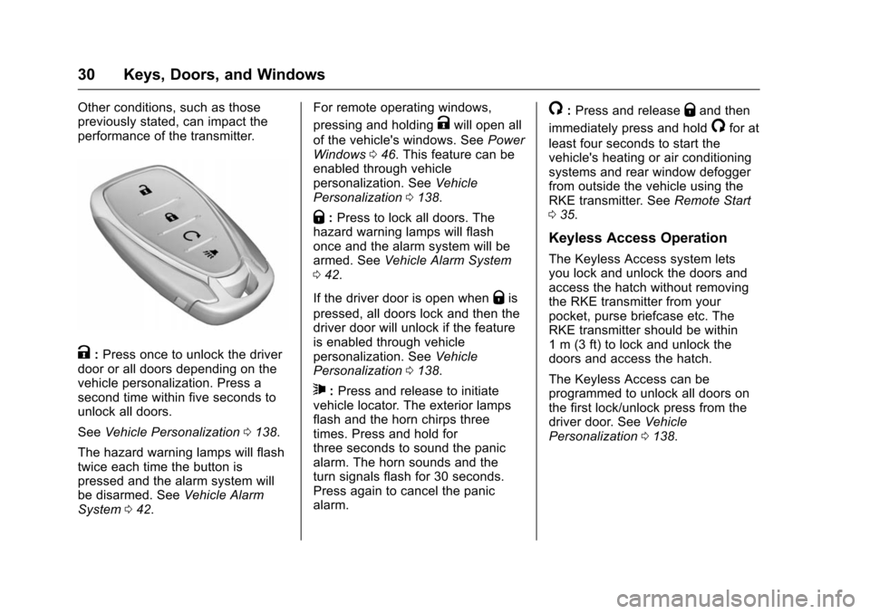 CHEVROLET VOLT 2016 2.G Owners Guide Chevrolet VOLT Owner Manual (GMNA-Localizing-U.S/Canada/Mexico-
9159388) - 2016 - crc - 5/20/15
30 Keys, Doors, and Windows
Other conditions, such as those
previously stated, can impact the
performanc