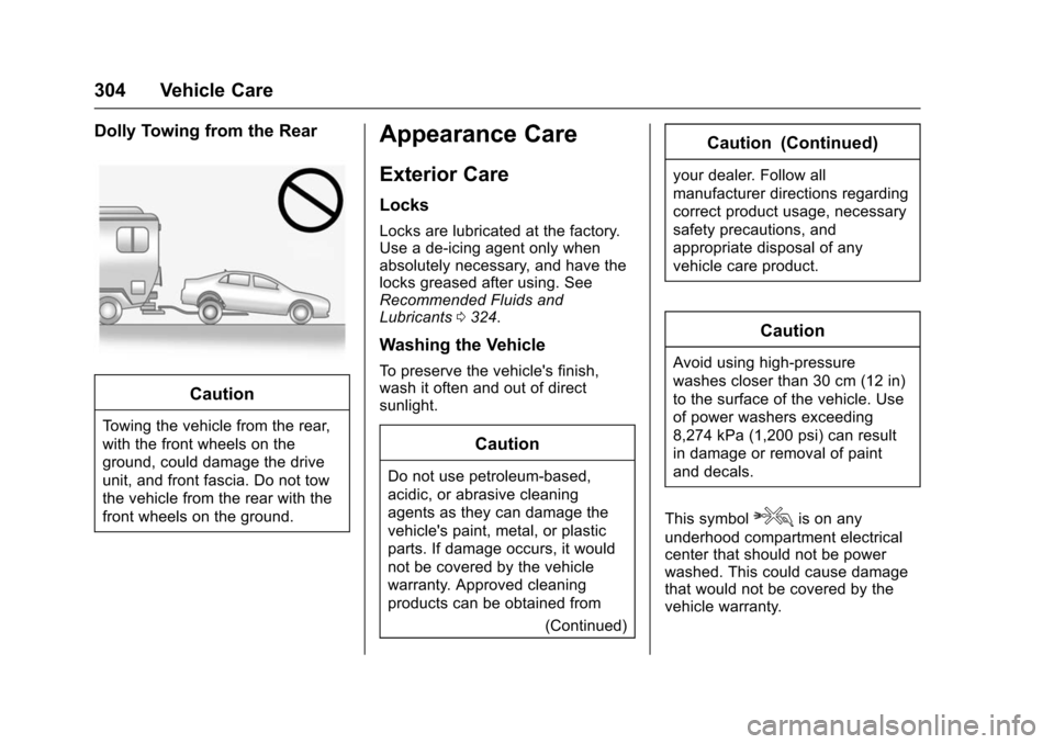 CHEVROLET VOLT 2016 2.G Owners Manual Chevrolet VOLT Owner Manual (GMNA-Localizing-U.S/Canada/Mexico-
9159388) - 2016 - crc - 5/20/15
304 Vehicle Care
Dolly Towing from the Rear
Caution
Towing the vehicle from the rear,
with the front whe