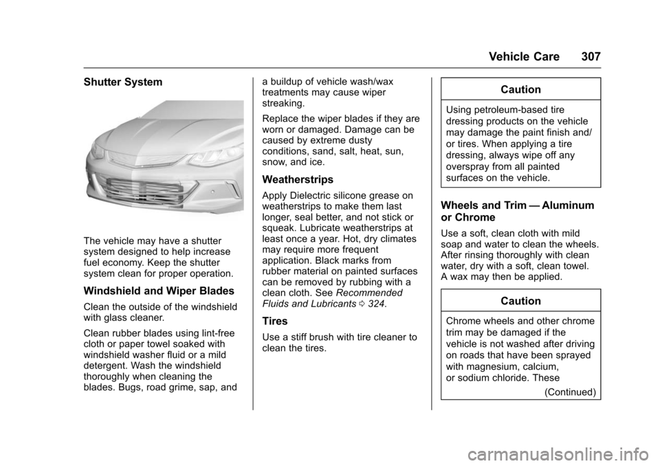 CHEVROLET VOLT 2016 2.G Owners Manual Chevrolet VOLT Owner Manual (GMNA-Localizing-U.S/Canada/Mexico-
9159388) - 2016 - crc - 5/20/15
Vehicle Care 307
Shutter System
The vehicle may have a shutter
system designed to help increase
fuel eco