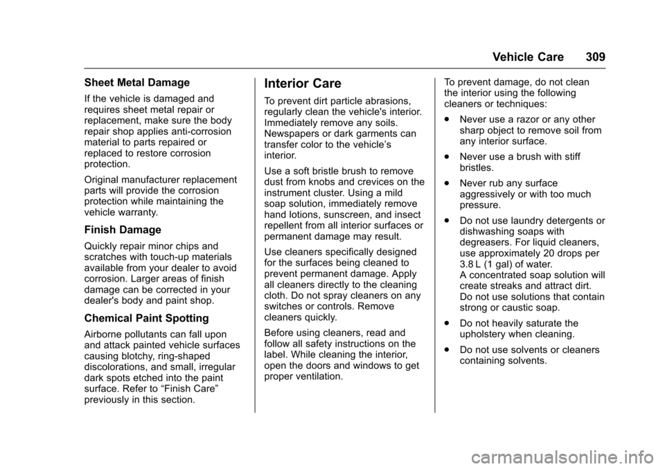 CHEVROLET VOLT 2016 2.G Owners Manual Chevrolet VOLT Owner Manual (GMNA-Localizing-U.S/Canada/Mexico-
9159388) - 2016 - crc - 5/20/15
Vehicle Care 309
Sheet Metal Damage
If the vehicle is damaged and
requires sheet metal repair or
replace