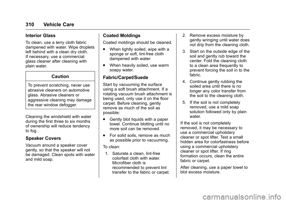 CHEVROLET VOLT 2016 2.G Owners Manual Chevrolet VOLT Owner Manual (GMNA-Localizing-U.S/Canada/Mexico-
9159388) - 2016 - crc - 5/20/15
310 Vehicle Care
Interior Glass
To clean, use a terry cloth fabric
dampened with water. Wipe droplets
le