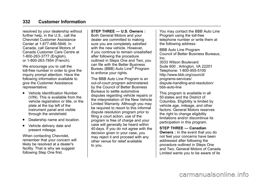 CHEVROLET VOLT 2016 2.G Owners Manual Chevrolet VOLT Owner Manual (GMNA-Localizing-U.S/Canada/Mexico-
9159388) - 2016 - crc - 5/20/15
332 Customer Information
resolved by your dealership without
further help, in the U.S., call the
Chevrol