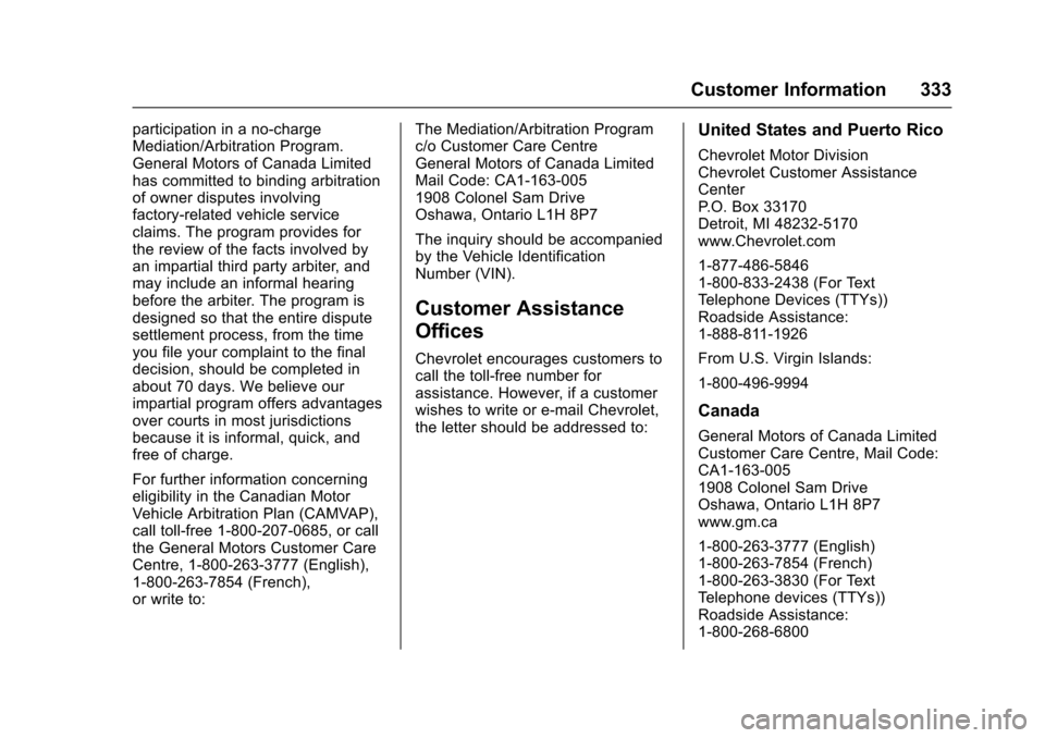 CHEVROLET VOLT 2016 2.G Owners Manual Chevrolet VOLT Owner Manual (GMNA-Localizing-U.S/Canada/Mexico-
9159388) - 2016 - crc - 5/20/15
Customer Information 333
participation in a no-charge
Mediation/Arbitration Program.
General Motors of C