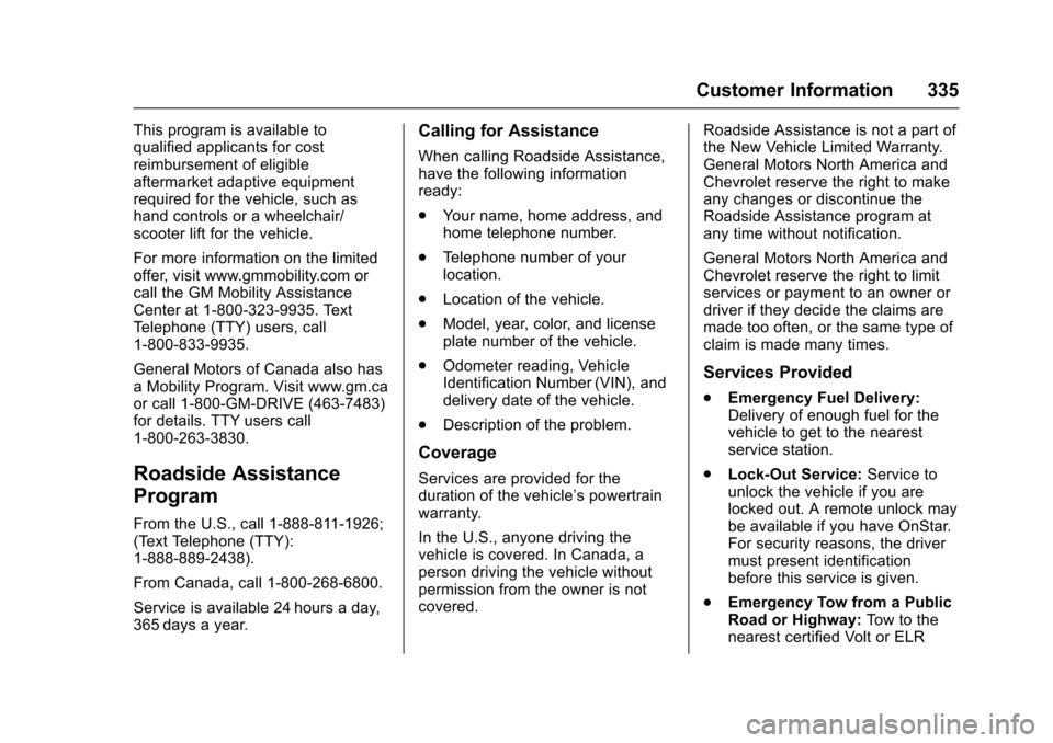 CHEVROLET VOLT 2016 2.G Owners Manual Chevrolet VOLT Owner Manual (GMNA-Localizing-U.S/Canada/Mexico-
9159388) - 2016 - crc - 5/20/15
Customer Information 335
This program is available to
qualified applicants for cost
reimbursement of eli