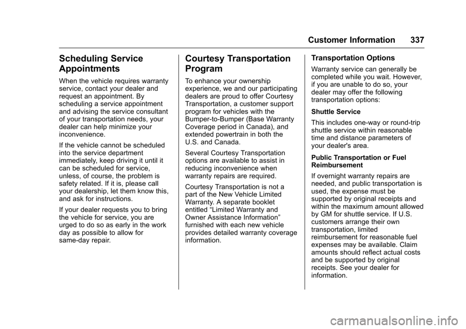 CHEVROLET VOLT 2016 2.G Owners Manual Chevrolet VOLT Owner Manual (GMNA-Localizing-U.S/Canada/Mexico-
9159388) - 2016 - crc - 5/20/15
Customer Information 337
Scheduling Service
Appointments
When the vehicle requires warranty
service, con