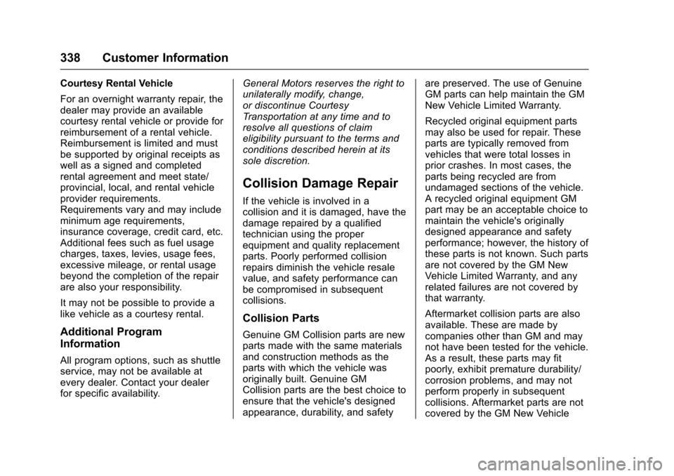 CHEVROLET VOLT 2016 2.G Owners Manual Chevrolet VOLT Owner Manual (GMNA-Localizing-U.S/Canada/Mexico-
9159388) - 2016 - crc - 5/20/15
338 Customer Information
Courtesy Rental Vehicle
For an overnight warranty repair, the
dealer may provid