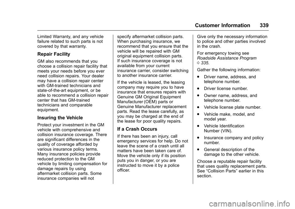 CHEVROLET VOLT 2016 2.G Owners Manual Chevrolet VOLT Owner Manual (GMNA-Localizing-U.S/Canada/Mexico-
9159388) - 2016 - crc - 5/20/15
Customer Information 339
Limited Warranty, and any vehicle
failure related to such parts is not
covered 