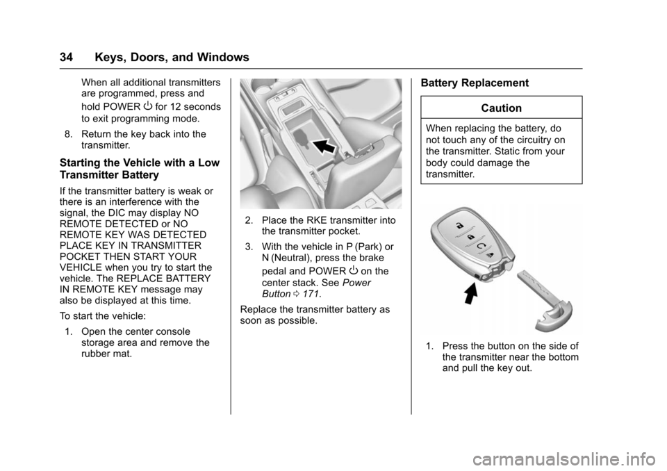 CHEVROLET VOLT 2016 2.G Owners Guide Chevrolet VOLT Owner Manual (GMNA-Localizing-U.S/Canada/Mexico-
9159388) - 2016 - crc - 5/20/15
34 Keys, Doors, and Windows
When all additional transmitters
are programmed, press and
hold POWER
Ofor 1