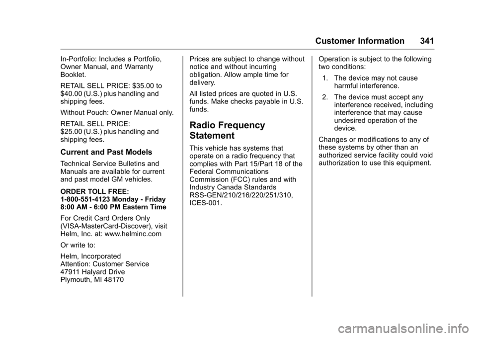 CHEVROLET VOLT 2016 2.G Owners Manual Chevrolet VOLT Owner Manual (GMNA-Localizing-U.S/Canada/Mexico-
9159388) - 2016 - crc - 5/20/15
Customer Information 341
In-Portfolio: Includes a Portfolio,
Owner Manual, and Warranty
Booklet.
RETAIL 