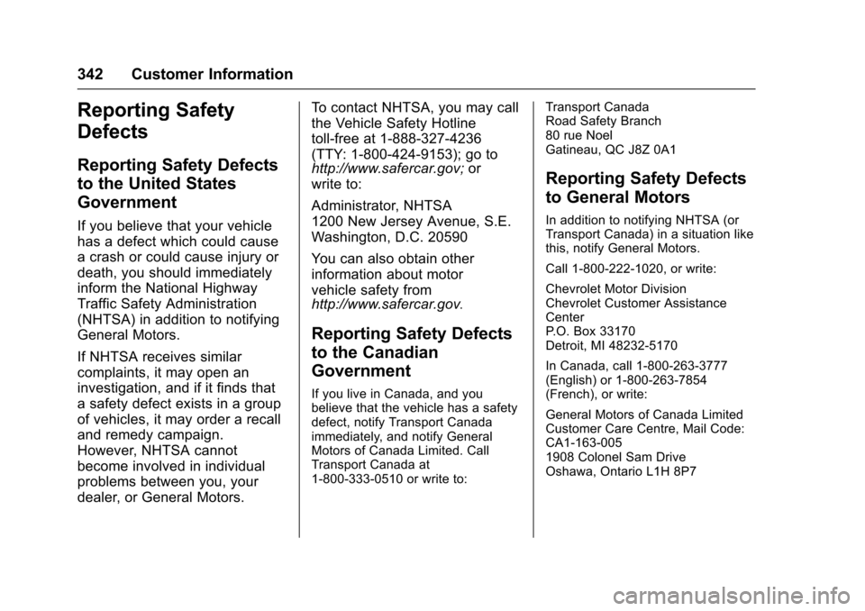 CHEVROLET VOLT 2016 2.G Owners Manual Chevrolet VOLT Owner Manual (GMNA-Localizing-U.S/Canada/Mexico-
9159388) - 2016 - crc - 5/20/15
342 Customer Information
Reporting Safety
Defects
Reporting Safety Defects
to the United States
Governme