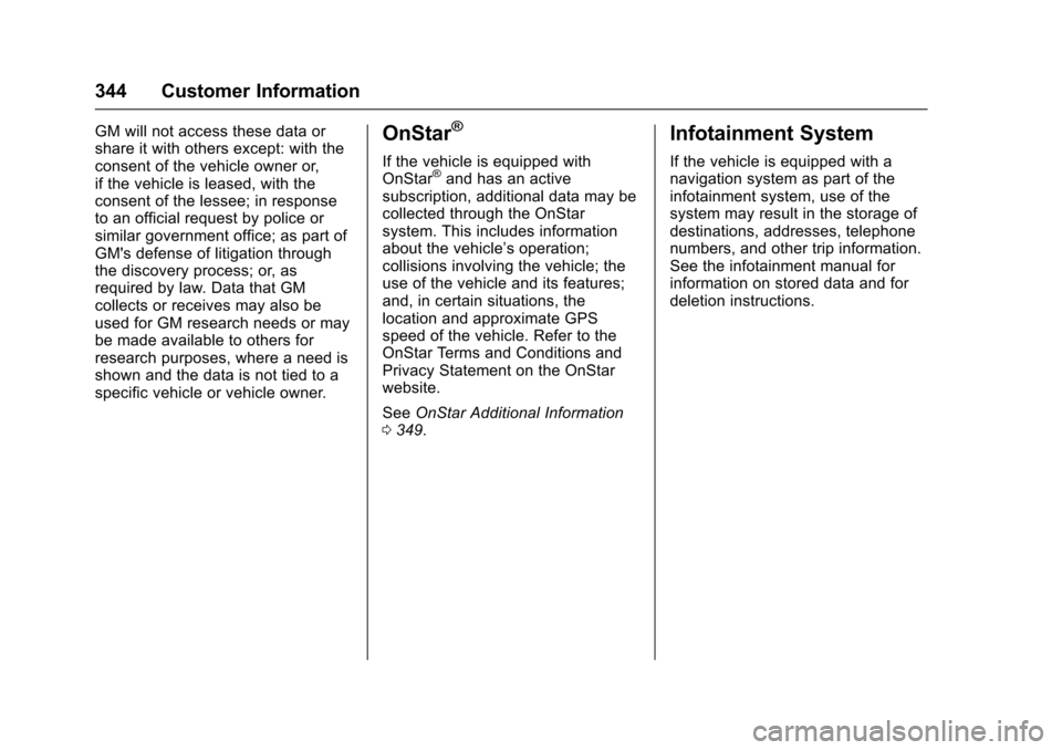 CHEVROLET VOLT 2016 2.G Owners Manual Chevrolet VOLT Owner Manual (GMNA-Localizing-U.S/Canada/Mexico-
9159388) - 2016 - crc - 5/20/15
344 Customer Information
GM will not access these data or
share it with others except: with the
consent 