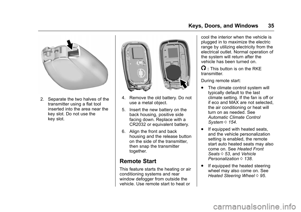 CHEVROLET VOLT 2016 2.G Owners Guide Chevrolet VOLT Owner Manual (GMNA-Localizing-U.S/Canada/Mexico-
9159388) - 2016 - crc - 5/20/15
Keys, Doors, and Windows 35
2. Separate the two halves of thetransmitter using a flat tool
inserted into